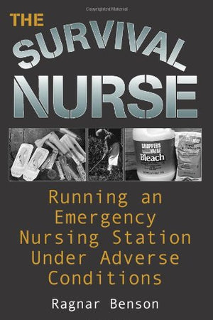 The Survival Nurse: Running an Emergency Nursing Station Under Adverse Conditions