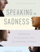 Speaking of Sadness: Depression, Disconnection, and the Meanings of Illness, Updated and Expanded Edition
