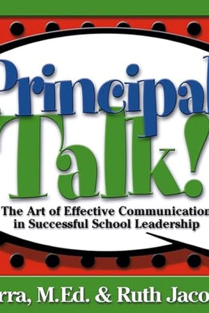Principal Talk!: The Art of Effective Communication in Successful School Leadership (School Talk series)