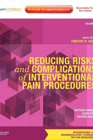 Reducing Risks and Complications of Interventional Pain Procedures: Volume 5: A Volume in the Interventional and Neuromodulatory Techniques for Pain Management Series; Expert Consult Online and Print