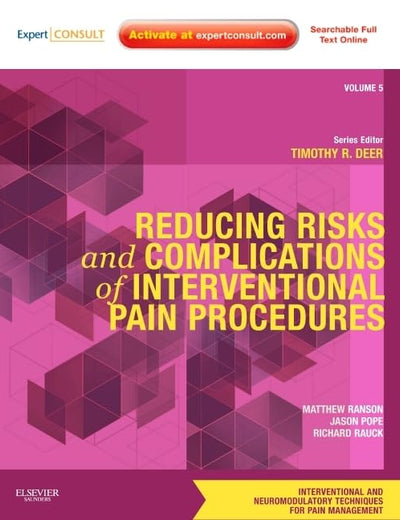 Reducing Risks and Complications of Interventional Pain Procedures: Volume 5: A Volume in the Interventional and Neuromodulatory Techniques for Pain Management Series; Expert Consult Online and Print