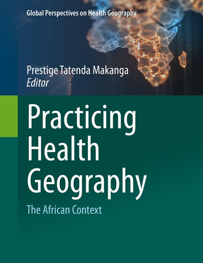 Practicing Health Geography: The African Context (Global Perspectives on Health Geography)
