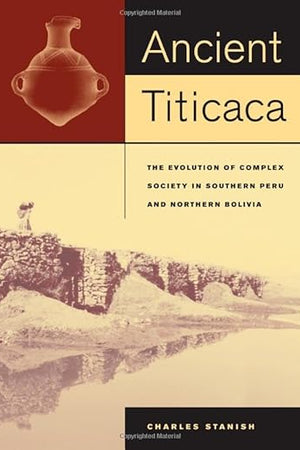 Ancient Titicaca: The Evolution of Complex Society in Southern Peru and Northern Bolivia