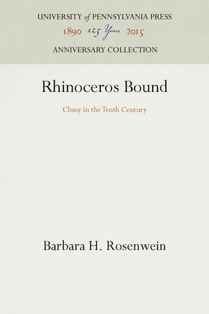 Rhinoceros Bound: Cluny in the Tenth Century (Anniversary Collection)