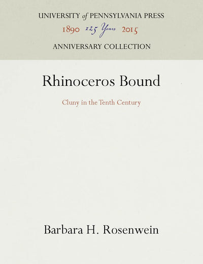 Rhinoceros Bound: Cluny in the Tenth Century (Anniversary Collection)