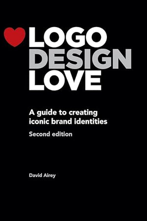 Logo Design Love: A Guide to Creating Iconic Brand Identities, 2nd Edition