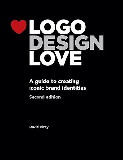 Logo Design Love: A Guide to Creating Iconic Brand Identities, 2nd Edition