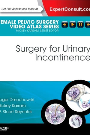 Surgery for Urinary Incontinence: Female Pelvic Surgery Video Atlas Series: Expert Consult: Online and Print (Female Pelvic Video Surgery Atlas Series)