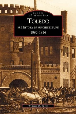 Toledo: A History in Architecture 1890-1914 (Images of America)
