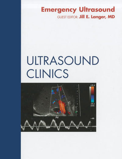 Emergency Ultrasound, An Issue of Ultrasound Clinics (Volume 6-2) (The Clinics: Radiology, Volume 6-2)