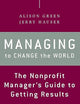 Managing to Change the World: The Nonprofit Manager's Guide to Getting Results