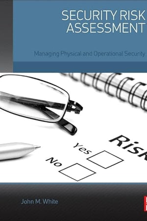 Security Risk Assessment: Managing Physical and Operational Security