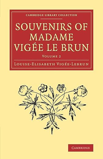 Souvenirs of Madame Vigée Le Brun (Cambridge Library Collection - Art and Architecture) (Volume 2)