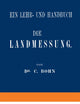 Die Landmessung: Ein Lehr- und Handbuch (German Edition)