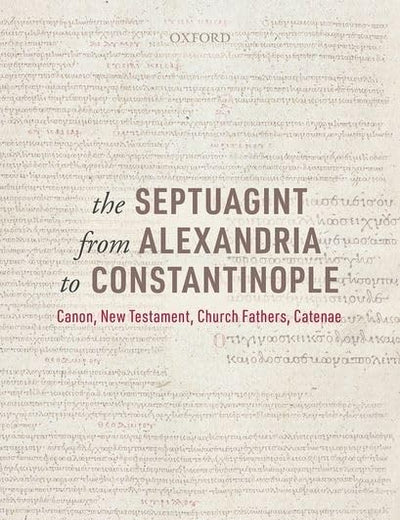 The Septuagint from Alexandria to Constantinople: Canon, New Testament, Church Fathers, Catenae