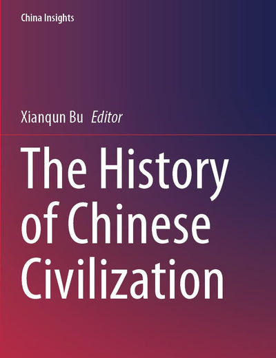 The History of Chinese Civilization (China Insights)