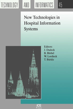 New Technologies in Hospital Information Systems (Studies in Health Technology and Informatics, Volume 45)