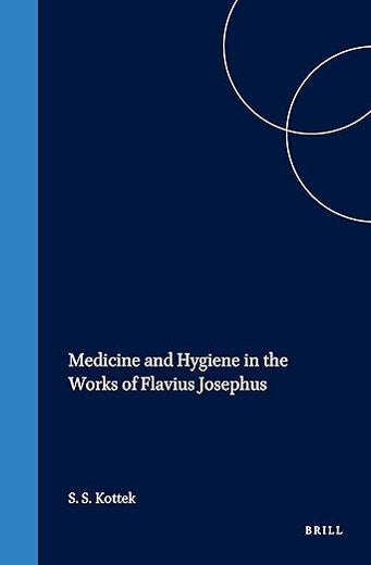 Medicine and Hygiene in the Works of Flavius Josephus (Studies in Ancient Medicine, 9)