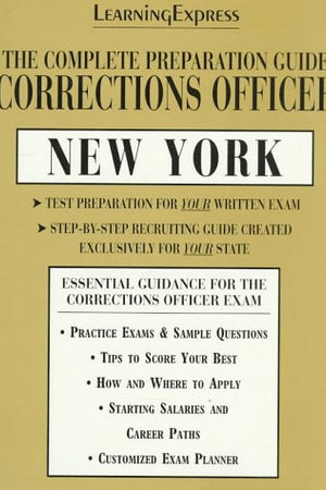 Corrections Officer:New York: Complete Preparation Guide (LEARNING EXPRESS LAW ENFORCEMENT SERIES NEW YORK)