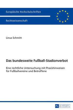 Das bundesweite Fußball-Stadionverbot: Eine rechtliche Untersuchung mit Praxishinweisen für Fußballvereine und Betroffene (Europäische Hochschulschriften Recht) (German Edition)