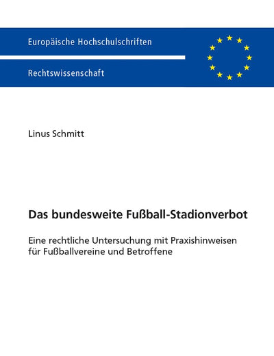 Das bundesweite Fußball-Stadionverbot: Eine rechtliche Untersuchung mit Praxishinweisen für Fußballvereine und Betroffene (Europäische Hochschulschriften Recht) (German Edition)
