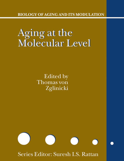Aging at the Molecular Level (Biology of Aging and its Modulation, 1)
