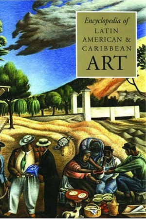 The Encyclopedia of Latin American and Caribbean Art (Grove Library of World Art)