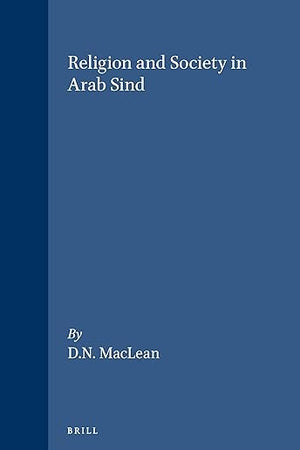Religion and Society in Arab Sind (Monographs and Theoretical Studies in Sociology and Anthropology in Honour of Nels Anderson, 25)