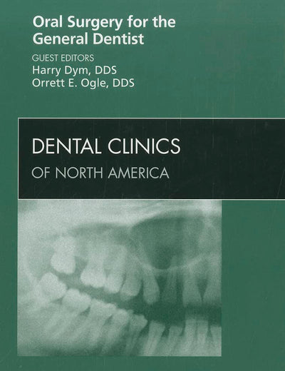 Oral Surgery for the General Dentist, An Issue of Dental Clinics (Volume 56-1) (The Clinics: Dentistry, Volume 56-1)