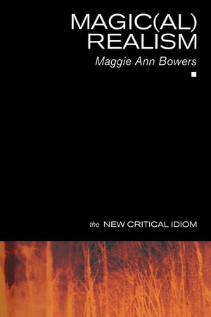 Magic(al) Realism (The New Critical Idiom)