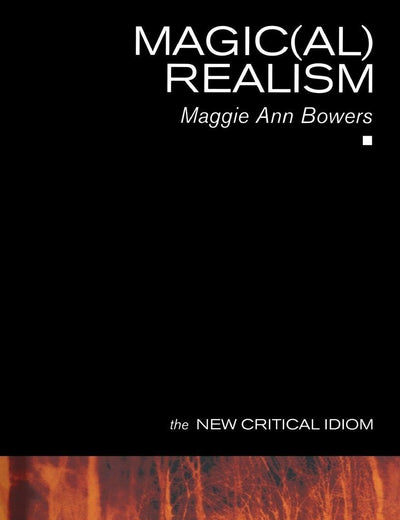 Magic(al) Realism (The New Critical Idiom)