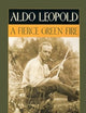 Aldo Leopold: A Fierce Green Fire