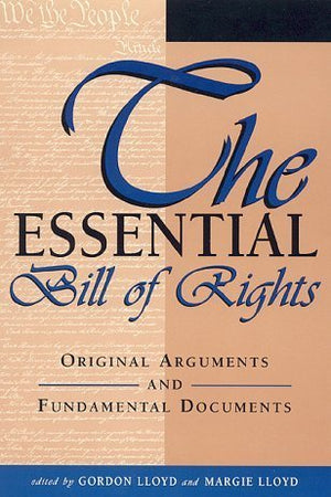 The Essential Bill of Rights: Original Arguments and Fundamental Documents