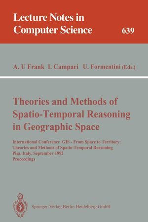 Theories and Methods of Spatio-Temporal Reasoning in Geographic Space: International Conference GIS - From Space to Territory: Theories and Methods of ... (Lecture Notes in Computer Science, 639)