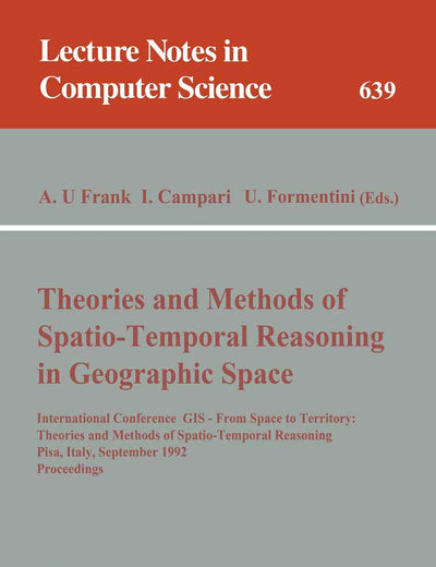 Theories and Methods of Spatio-Temporal Reasoning in Geographic Space: International Conference GIS - From Space to Territory: Theories and Methods of ... (Lecture Notes in Computer Science, 639)