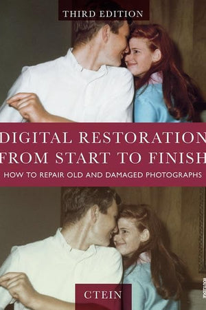Digital Restoration from Start to Finish: How to Repair Old and Damaged Photographs