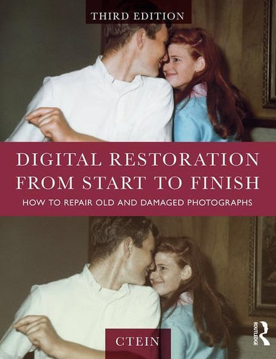 Digital Restoration from Start to Finish: How to Repair Old and Damaged Photographs