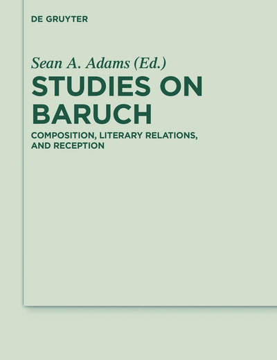 Studies on Baruch: Composition, Literary Relations, and Reception (Deuterocanonical and Cognate Literature Studies, 23)
