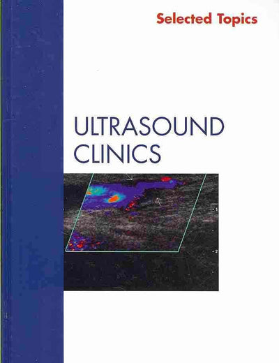 Selected Topics, An Issue of Ultrasound Clinics (Volume 4-2) (The Clinics: Radiology, Volume 4-2)