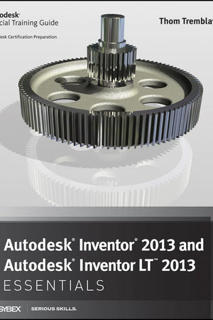 Autodesk Inventor 2013 and Autodesk Inventor LT 2013 Essentials