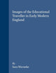 Images of the Educational Traveller in Early Modern England (Brill's Studies in Intellectual History, 58)