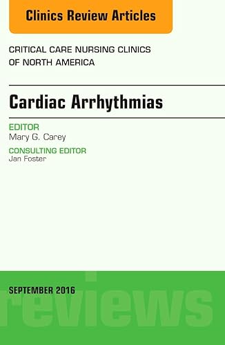 Cardiac Arrhythmias, An Issue of Critical Care Nursing Clinics of North America (Volume 28-3) (The Clinics: Nursing, Volume 28-3)