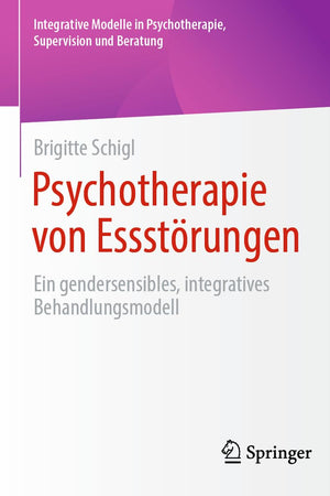 Psychotherapie von Essstörungen: Ein gendersensibles, integratives Behandlungsmodell (Integrative Modelle in Psychotherapie, Supervision und Beratung) (German Edition)
