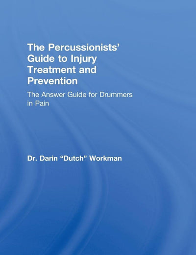 The Percussionists' Guide to Injury Treatment and Prevention: The Answer Guide to Drummers in Pain
