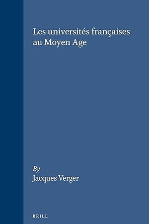 Les universités françaises au Moyen Age (Education and Society in the Middle Ages and Renaissance, 7) (French Edition)