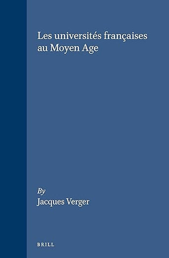 Les universités françaises au Moyen Age (Education and Society in the Middle Ages and Renaissance, 7) (French Edition)