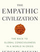 The Empathic Civilization: The Race to Global Consciousness in a World in Crisis