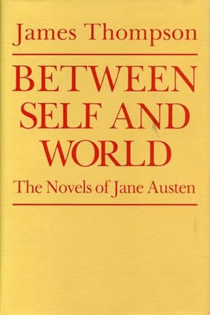 Between Self and World: The Novels of Jane Austen