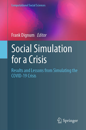 Social Simulation for a Crisis: Results and Lessons from Simulating the COVID-19 Crisis (Computational Social Sciences)