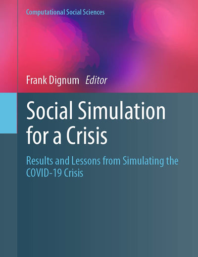 Social Simulation for a Crisis: Results and Lessons from Simulating the COVID-19 Crisis (Computational Social Sciences)